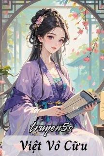 truyện Việt Vô Cữu - Yên Hoa Tam Nguyệt Đọc truyện Việt Vô Cữu - Yên Hoa Tam Nguyệt - Yên Hoa Tam Nguyệt