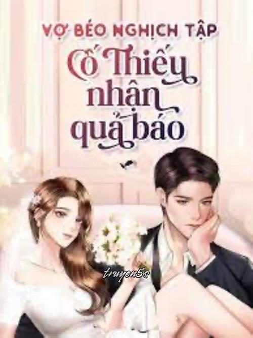 truyện Vợ Béo Nghịch Tập: Cố Thiếu Nhận Quả Báo Đọc truyện Vợ Béo Nghịch Tập: Cố Thiếu Nhận Quả Báo - Tiên Tiên
