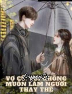 truyện Vợ Cũ Tôi Không Muốn Làm Người Thay Thế Đọc truyện Vợ Cũ Tôi Không Muốn Làm Người Thay Thế - Hải Nguyệt