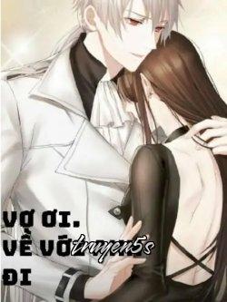 Đọc truyện Vợ Ơi, Về Với Anh Đi! - Tiểu Mộc Hy