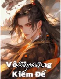truyện Vô Thượng Kiếm Đế - Thiên Thể Bất Tử Ai Cũng Nghĩ Ta Vô Địch Đọc truyện Vô Thượng Kiếm Đế - Thiên Thể Bất Tử Ai Cũng Nghĩ Ta Vô Địch - SS Tần