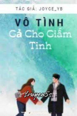 truyện Vô Tình Gả Cho Giấm Tinh Đọc truyện Vô Tình Gả Cho Giấm Tinh - joyce_yb