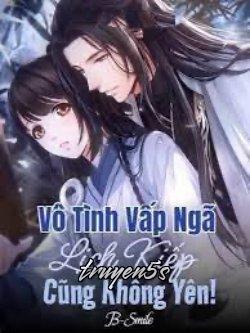 Đọc truyện Vô Tình Vấp Ngã Lịch Kiếp Cũng Không Yên! - B-Smile