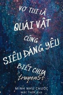 Đọc truyện Vợ Tui Là Quái Vật Cũng Siêu Đáng Yêu Biết Chưa - Minh Như Chước