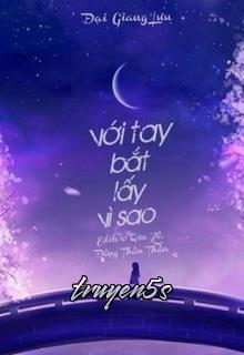Đọc truyện Với Tay Bắt Lấy Vì Sao - Đại Giang Lưu