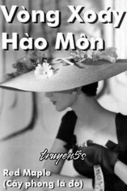 truyện Vòng Xoáy Hào Môn Đọc truyện Vòng Xoáy Hào Môn - Red Maple (Cây phong lá đỏ)