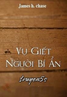 Đọc truyện Vụ Giết Người Bí Ẩn - James H. Chase