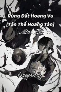 Đọc truyện Vùng Đất Hoang Vu [Tận Thế Hoang Tàn] - Minh Dã