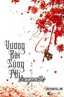 truyện Vương Bài Sủng Phi Đọc truyện Vương Bài Sủng Phi - An Chi Hiểu