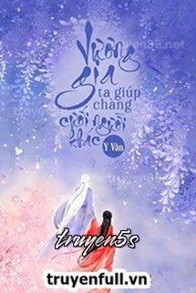 truyện Vương Gia Ta Giúp Chàng Cưới Người Khác Đọc truyện Vương Gia Ta Giúp Chàng Cưới Người Khác - Y Vân