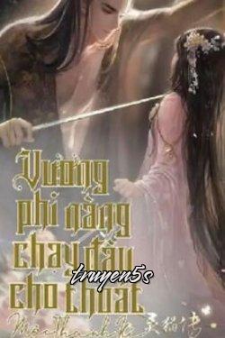 truyện Vương Phi Nàng Chạy Đâu Cho Thoát Đọc truyện Vương Phi Nàng Chạy Đâu Cho Thoát - Mộc Thanh Kí