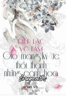 truyện Vượt Qua Lôi Trì (Gió Mang Ký Ức Thổi Thành Những Cánh Hoa) Đọc truyện Vượt Qua Lôi Trì (Gió Mang Ký Ức Thổi Thành Những Cánh Hoa) - Diệp Lạc Vô Tâm