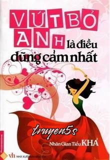 truyện Vứt Bỏ Anh Là Điều Dũng Cảm Nhất Đọc truyện Vứt Bỏ Anh Là Điều Dũng Cảm Nhất - Nhân Gian Tiểu Khả