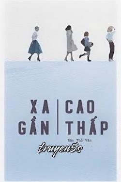 truyện Xa Gần Cao Thấp Đọc truyện Xa Gần Cao Thấp - Bán Thổ Vân