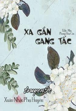 truyện Xa Gần Gang Tấc Đọc truyện Xa Gần Gang Tấc - Xuân Nhật Phụ Huyên