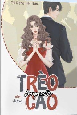 truyện Xin Đừng Trèo Cao Đọc truyện Xin Đừng Trèo Cao - Đồ Dạng Tiên Sâm