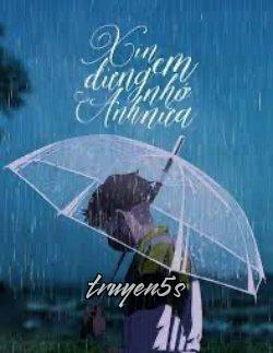 truyện Xin Em Đừng Nhớ Anh Nữa Đọc truyện Xin Em Đừng Nhớ Anh Nữa - Nhĩ Giả