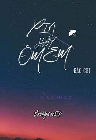 truyện Xin Hãy Ôm Em Đọc truyện Xin Hãy Ôm Em - Bắc Chi