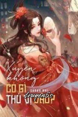 Đọc truyện Xuyên Không Có Gì Thú Vị Đâu - Sarah Nhi