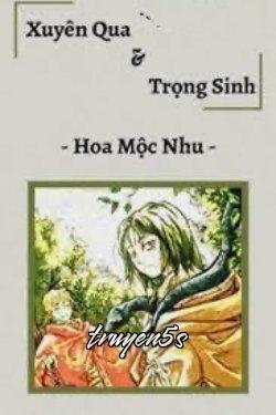 truyện Xuyên Không & Trọng Sinh Đọc truyện Xuyên Không & Trọng Sinh - Hoa Mộc Nhu
