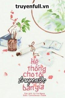 Đọc truyện [Xuyên Nhanh] Hệ Thống Cho Tôi Kịch Bản Giả - Lý Tư Nguy