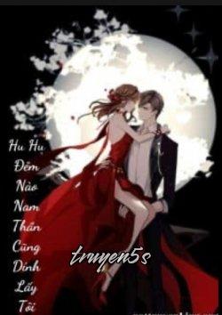 truyện Xuyên Nhanh: Hu Hu Đêm Nào Nam Thần Cũng Dính Lấy Tôi Đọc truyện Xuyên Nhanh: Hu Hu Đêm Nào Nam Thần Cũng Dính Lấy Tôi - Linh Miêu