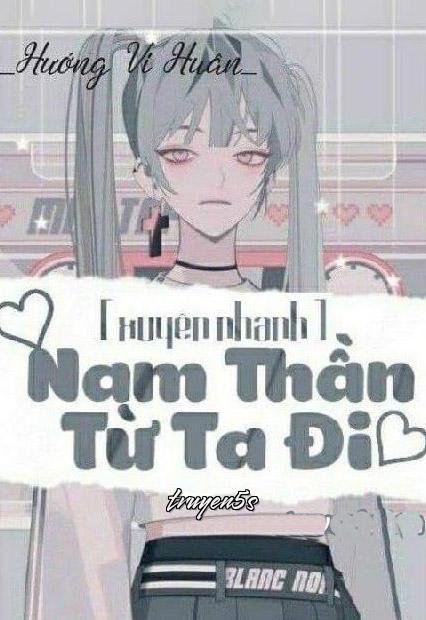 Đọc truyện [Xuyên Nhanh] Nam Thần: Từ Ta Đi! - Hướng Vi Huân