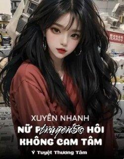 Đọc truyện Xuyên Nhanh Nữ Phụ Pháo Hôi Không Cam Tâm - Ý Tuyệt Thương Tâm