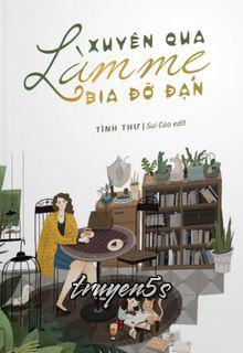 Đọc truyện Xuyên Qua Làm Mẹ Bia Đỡ Đạn - Tình Thư