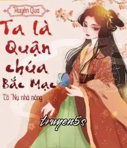 truyện Xuyên Qua - Ta Là Quận Chúa Bắc Mạc Đọc truyện Xuyên Qua - Ta Là Quận Chúa Bắc Mạc - Cô Nụ nhà nông