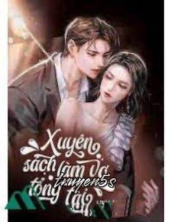 truyện Xuyên Sách Làm Vợ Tổng Tài Đọc truyện Xuyên Sách Làm Vợ Tổng Tài - Linh Ann