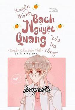 truyện Xuyên Thành Bạch Nguyệt Quang Của Tra Công Đọc truyện Xuyên Thành Bạch Nguyệt Quang Của Tra Công - Duyên Cầu Bán Thế