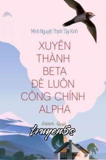 truyện Xuyên Thành Beta Đè Luôn Công Chính Alpha Đọc truyện Xuyên Thành Beta Đè Luôn Công Chính Alpha - Minh Nguyệt Thịnh Tây Kinh