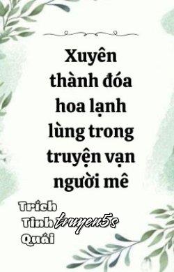 Đọc truyện Xuyên Thành Đóa Hoa Cao Lãnh Trong Truyện Vạn Người Mê - Trích Tinh Quái