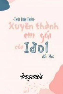 truyện Xuyên Thành Em Gái Đối Thủ Idol Nhà Mình Đọc truyện Xuyên Thành Em Gái Đối Thủ Idol Nhà Mình - Thời Tinh Thảo