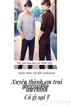 truyện Xuyên Thành Em Trai Nữ Chính Thì Có Gì Sai Đọc truyện Xuyên Thành Em Trai Nữ Chính Thì Có Gì Sai - Kim Dạ Lai Thải Cúc