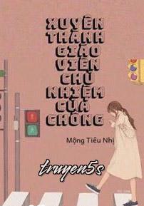 truyện Xuyên Thành Giáo Viên Chủ Nhiệm Của Chồng Đọc truyện Xuyên Thành Giáo Viên Chủ Nhiệm Của Chồng - Mộng Tiêu Nhị