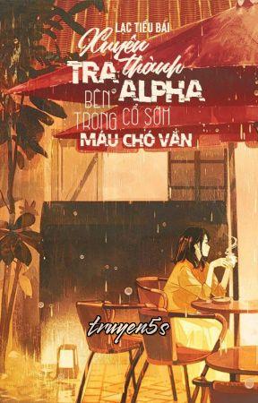 truyện Xuyên Thành Tra A Bên Trong Cổ Sớm Máu Chó Văn Đọc truyện Xuyên Thành Tra A Bên Trong Cổ Sớm Máu Chó Văn - Lạc Tiểu Bái