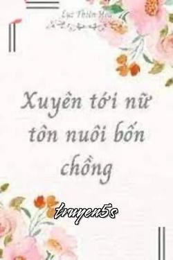 Đọc truyện Xuyên Tới Nữ Tôn Nuôi Bốn Chồng - Lục Thiên Hoa