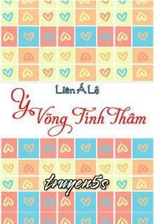 truyện Ý Võng Tình Thâm Đọc truyện Ý Võng Tình Thâm - Liên Á Lệ
