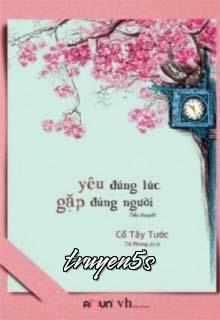 Đọc truyện Yêu Đúng Lúc, Gặp Đúng Người (Đúng Thời Điểm, Đúng Người) - Cố Tây Tước