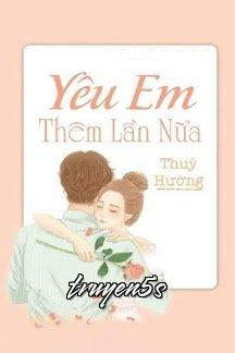 truyện Yêu Em Thêm Lần Nữa Đọc truyện Yêu Em Thêm Lần Nữa - Thúy Hường