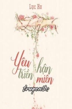 truyện Yêu Hận Triền Miên - Lục Xu Đọc truyện Yêu Hận Triền Miên - Lục Xu - Lục Xu
