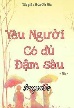 truyện Yêu Người Có Đủ Đậm Sâu Đọc truyện Yêu Người Có Đủ Đậm Sâu - Họa Gia Gia