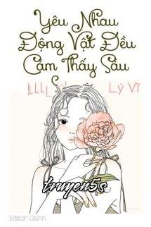 truyện Yêu Nhau, Động Vật Đều Cảm Thấy Sầu Đọc truyện Yêu Nhau, Động Vật Đều Cảm Thấy Sầu - Lý Vĩ