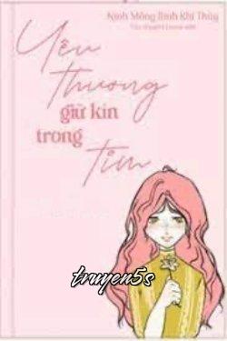 truyện Yêu Thương Giữ Kín Trong Tim Đọc truyện Yêu Thương Giữ Kín Trong Tim - Nịnh Mông Bính Khí Thủy