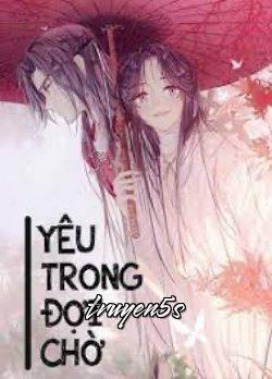 truyện Yêu Trong Đợi Chờ Đọc truyện Yêu Trong Đợi Chờ - Phạm Kiều Trang (Hổ Bé)